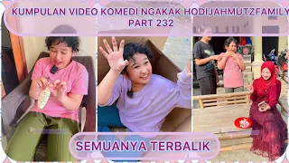 KUMPULAN VIDEO KOMEDI NGAKAK @HODIJAHMUTZFAMILY PART 232 | SEMUANYA TERBALIK 