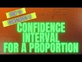 CONFIDENCE INTERVAL for a Proportion MADE EASY