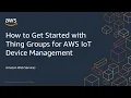How to Get Started with Thing Groups for AWS IoT Device Management