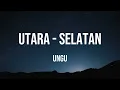 UNGU - Utara Selatan (Official Lyric Video) | Lagu Terbaru 2026