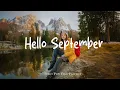 Download Lagu Hello September 🍁 The Autumn Indie Vibes Will Make You Flutter 🎶 | Best Indie/Pop/Folk/Acoustic