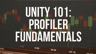 Unity 101 - Using the Unity Profiler to optimize performance