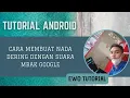 Download Lagu CARA MEMBUAT NADA DERING DENGAN SUARA MBAK GOOGLE | EWO TUTORIAL