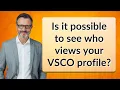 Is it possible to see who views your VSCO profile
