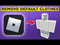 How To Remove Default Clothes in Roblox Avatar 2026 - Step by Step