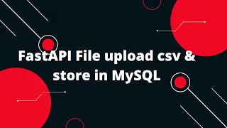 Python FastAPI Tutorial FastAPI File upload csv store in MySQL