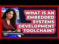 What Is an Embedded Systems Development Toolchain