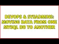 DevOps SysAdmins moving data from one MYSQL db to another