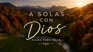 A SOLAS CON DIOS | Piano Instrumental Cristiano para Orar, Meditar y Dormir