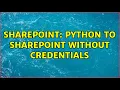 Sharepoint python to sharepoint without credentials