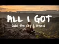 Said The Sky \u0026 Kwesi - All I Got [Lyric Video]