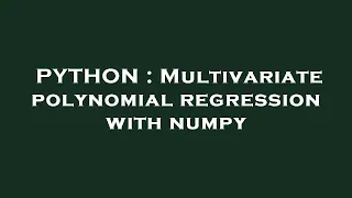 PYTHON Multivariate polynomial regression with numpy