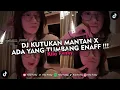 Download Lagu DJ KUTUKAN MANTAN X ADA YANG TUMBANG ENAFF !!! VIRAL TIKTOK 2024