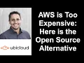AWS is Too Expensive Here is the Open Source Alternative