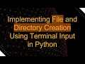 Implementing File and Directory Creation Using Terminal Input in Python