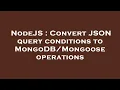 NodeJS Convert JSON query conditions to operations
