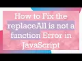 How to Fix the replaceAll is not a function Error in JavaScript