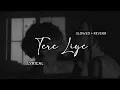 Download Lagu Tere Liye - Atif Aslam | Slowed + Reverb | Lyrics | Use Headphones 🎧🎧