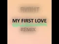 MY FIRST LOVE (Kek'star's Remix)