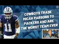 Dallas Cowboys Trade Micah Parsons To Packers And Are Unserious People Blogging The Boys
