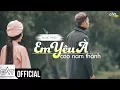 Download Lagu Em Yêu À - Cao Nam Thành (Official M/V)