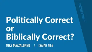 Politically Correct or Biblically Correct?