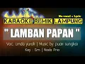 Download Lagu LAMBAN PAPAN - LINDA YURAFI - KARAOKE REMIK LAMPUNG TERBARU 2022