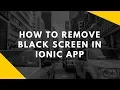 How to remove black screen in ionic Android