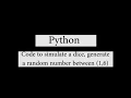Python Simulate a dice by generating a random number between 1 6