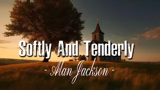 softly and tenderly lyrics video alan jackson