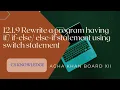 12 1 9 rewrite a program having if if-else else-if statement using switch statement AKUEB