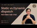 - Static vs Dynamic Dispatch
