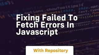 fixing failed to fetch errors in javascript