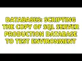 Databases Scripting the copy of SQL Server production database to test environment 2 Solutions
