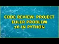 Code Review Project Euler problem 26 in Python