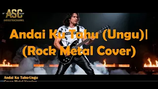 andai ku tahu rock metal cover version 