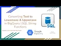 14 Converting Text to Lowercase Uppercase in BigQuery SQL String Functions