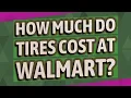 How much do tires cost at Walmart