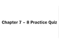 Chapter 7 - 8 Practice Quiz