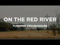 Turnpike Troubadours - On The Red River (Lyrics)
