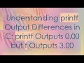 Understanding printf Output Differences in C printf Outputs 0 00 but f Outputs 3 00