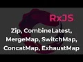 RxJs Zip CombineLatest MergeMap SwitchMap ConcatMap ExhaustMap