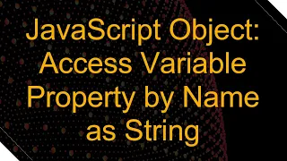 JavaScript Object Access Variable Property by Name as String