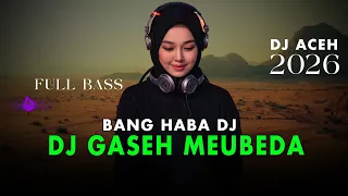 dj aceh dj gaseh meubeda bang haba dj full bass 2025 