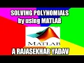 SOLVING POLYNOMIAL EQUATIONS by using MATLAB