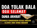 DOA TOLAK BALA - Doa Selamat, Doa Menolak Musibah, Doa Sapu Jagat, Surat Yasin, Ayat Kursi, Yasin