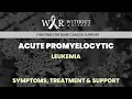 ACUTE PROMYELOCYTIC LEUKEMIA - SYMPTOMS TREATMENT SUPPORT
