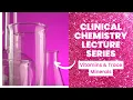 Vitamins and Trace Minerals-Clinical Chemistry Lecture Series