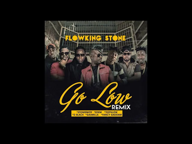 Download MP3 Go Low Remix by Flowking Stone ft Stonebwoy, Edem, Teephlow, D Black, Gasmilla & Fancy Gadam