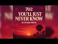 702 - You’ll Just Never Know (Dj Ranie Remix)